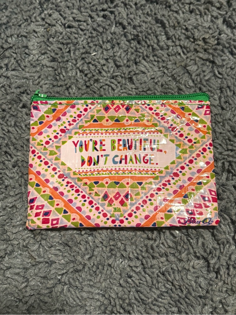 Blue Q “You’re Beautiful, Don’t Change” themed pouch (Zipper is broken)